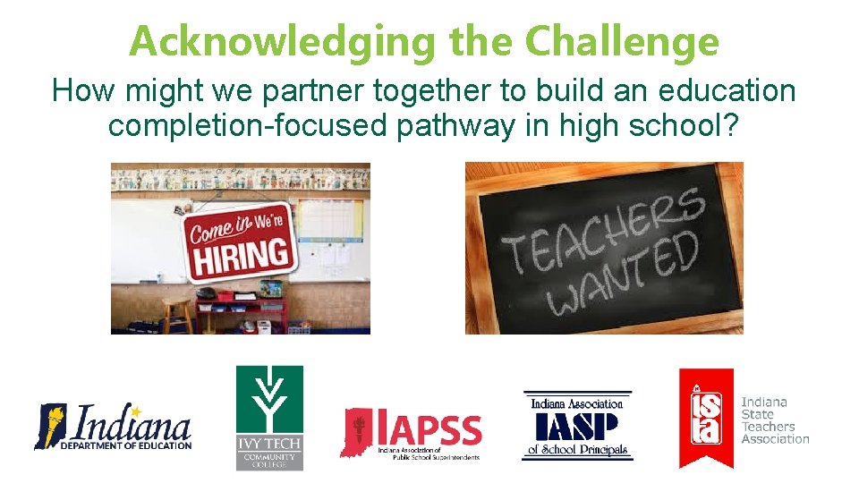 Acknowledging the Challenge How might we partner together to build an education completion-focused pathway