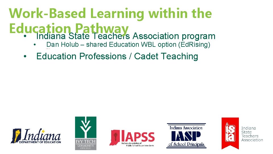 Work-Based Learning within the Education Pathway • Indiana State Teachers Association program • •