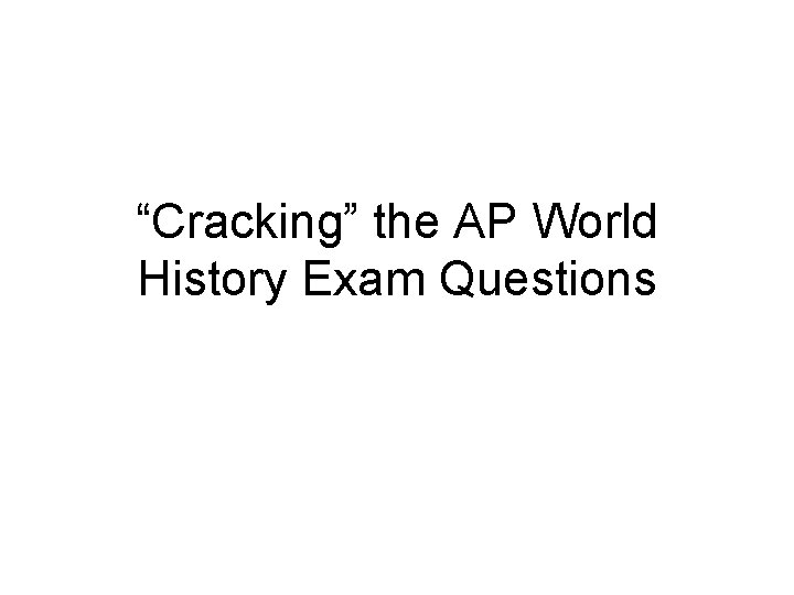 “Cracking” the AP World History Exam Questions 