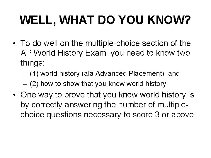 WELL, WHAT DO YOU KNOW? • To do well on the multiple choice section