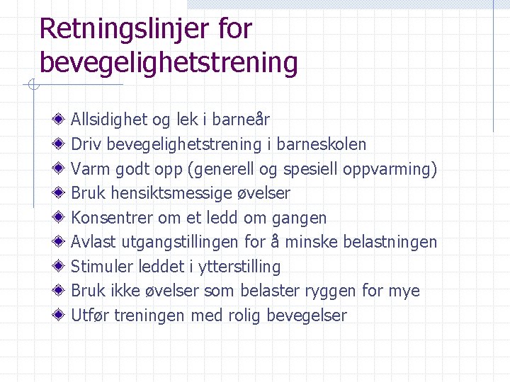 Retningslinjer for bevegelighetstrening Allsidighet og lek i barneår Driv bevegelighetstrening i barneskolen Varm godt