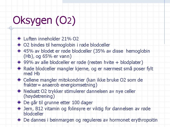 Oksygen (O 2) Luften inneholder 21% O 2 bindes til hemoglobin i røde blodceller Oksygen (O 2) Luften inneholder 21% O 2 bindes til hemoglobin i røde blodceller