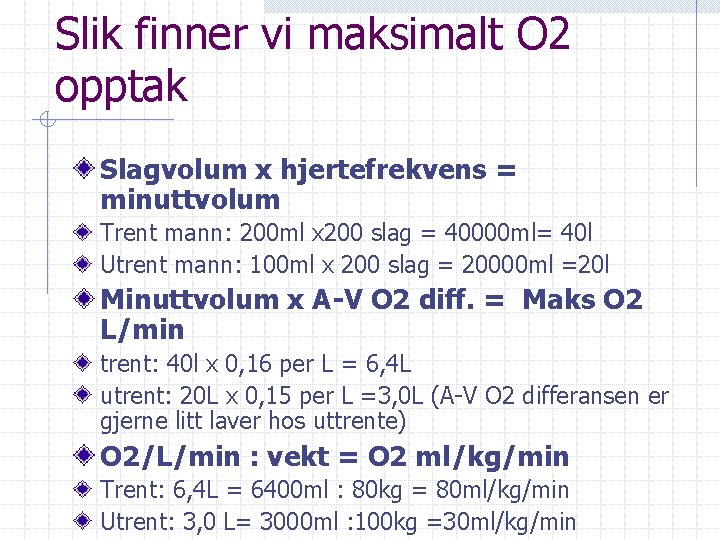 Slik finner vi maksimalt O 2 opptak Slagvolum x hjertefrekvens = minuttvolum Trent mann: