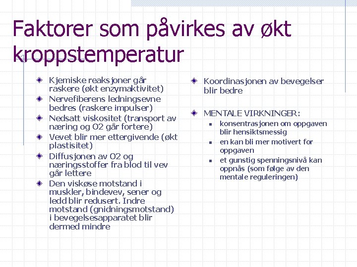 Faktorer som påvirkes av økt kroppstemperatur Kjemiske reaksjoner går raskere (økt enzymaktivitet) Nervefiberens ledningsevne