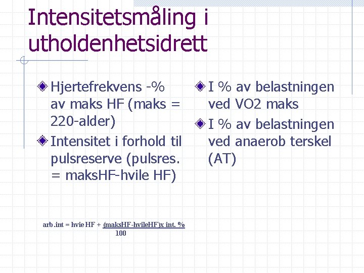 Intensitetsmåling i utholdenhetsidrett Hjertefrekvens -% av maks HF (maks = 220 -alder) Intensitet i