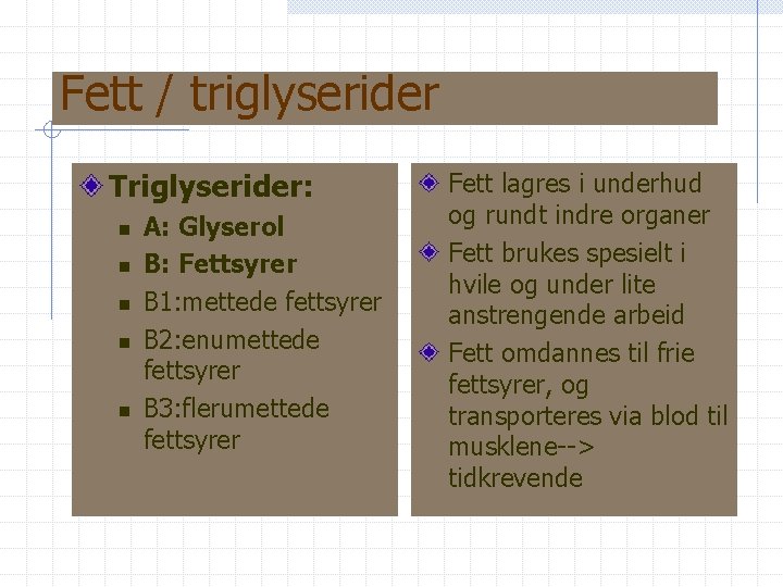 Fett / triglyserider Triglyserider: n n n A: Glyserol B: Fettsyrer B 1: mettede