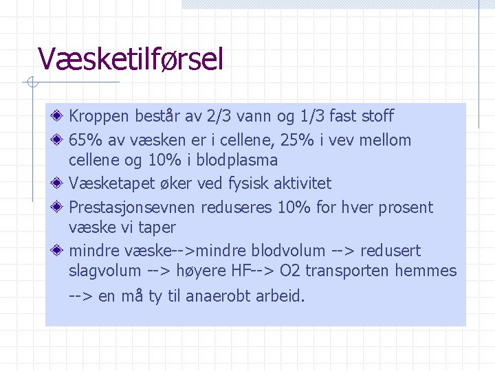 Væsketilførsel Kroppen består av 2/3 vann og 1/3 fast stoff 65% av væsken er