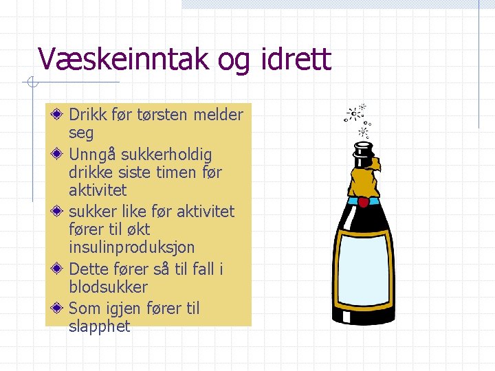 Væskeinntak og idrett Drikk før tørsten melder seg Unngå sukkerholdig drikke siste timen før