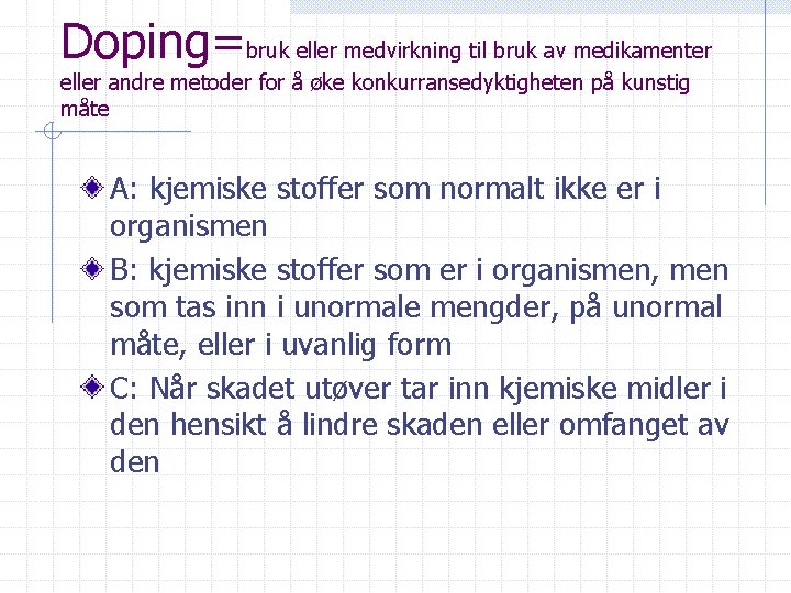 Doping=bruk eller medvirkning til bruk av medikamenter eller andre metoder for å øke konkurransedyktigheten