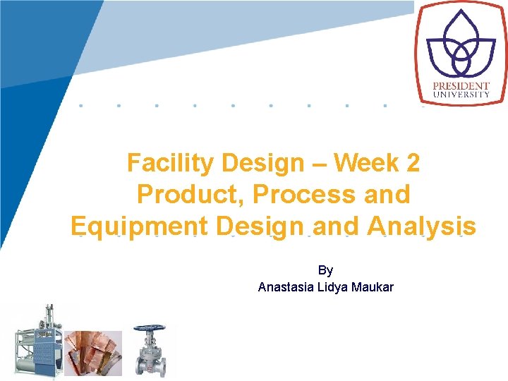Facility Design – Week 2 Product, Process and Equipment Design and Analysis By Anastasia