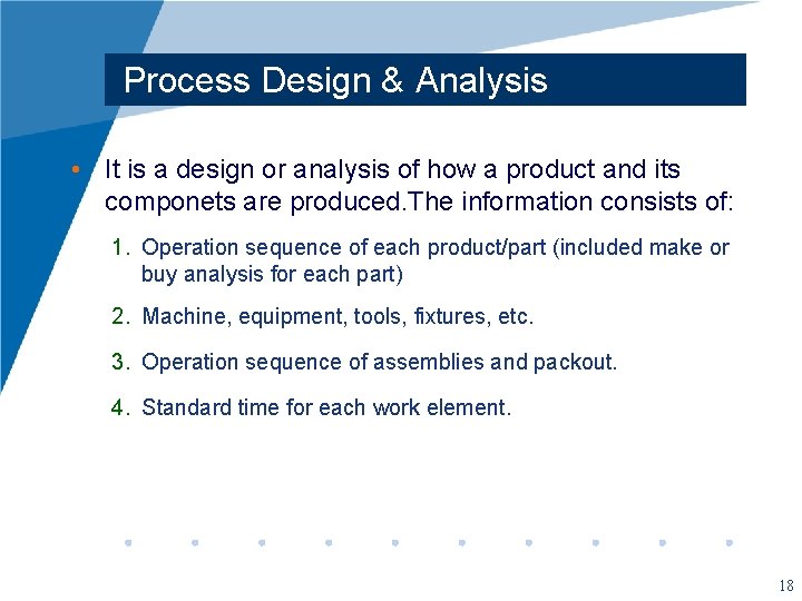 Process Design & Analysis • It is a design or analysis of how a