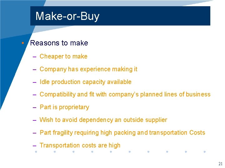 Make-or-Buy • Reasons to make – Cheaper to make – Company has experience making