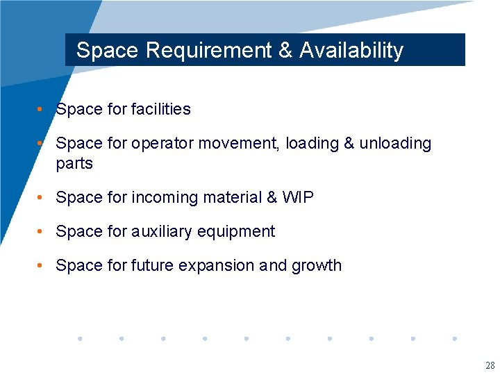 Space Requirement & Availability • Space for facilities • Space for operator movement, loading