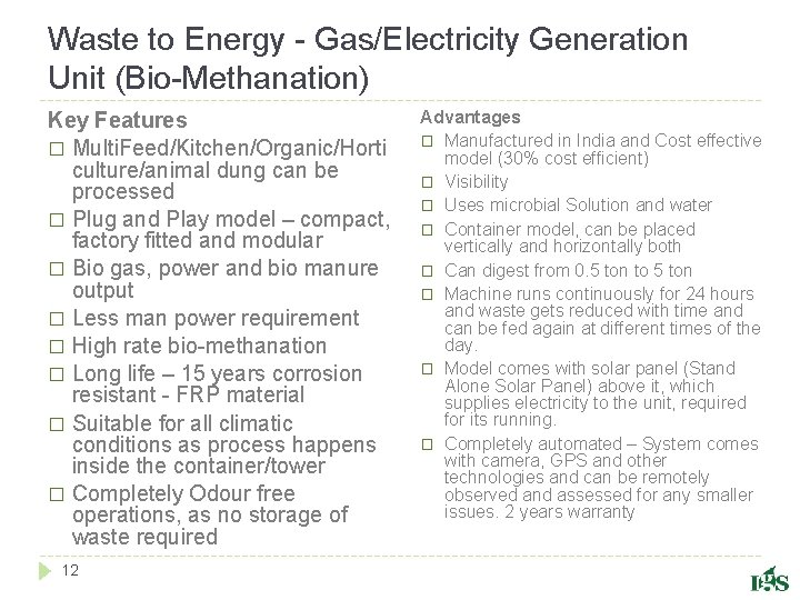 Waste to Energy - Gas/Electricity Generation Unit (Bio-Methanation) Key Features � Multi. Feed/Kitchen/Organic/Horti culture/animal