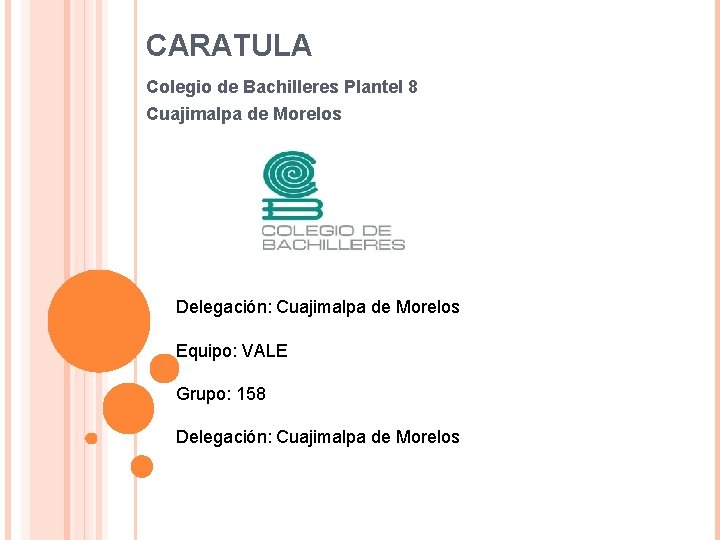 CARATULA Colegio de Bachilleres Plantel 8 Cuajimalpa de Morelos Delegación: Cuajimalpa de Morelos Equipo: