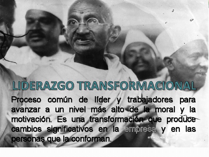 LIDERAZGO TRANSFORMACIONAL Proceso común de líder y trabajadores para avanzar a un nivel más