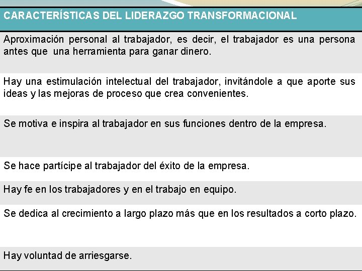 CARACTERÍSTICAS DEL LIDERAZGO TRANSFORMACIONAL Aproximación personal al trabajador, es decir, el trabajador es una