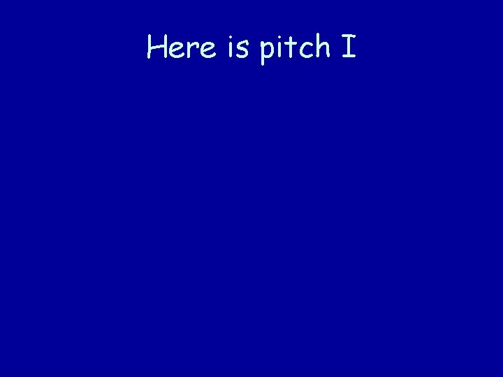 Here is pitch I 