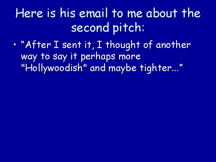 Here is his email to me about the second pitch: • “After I sent