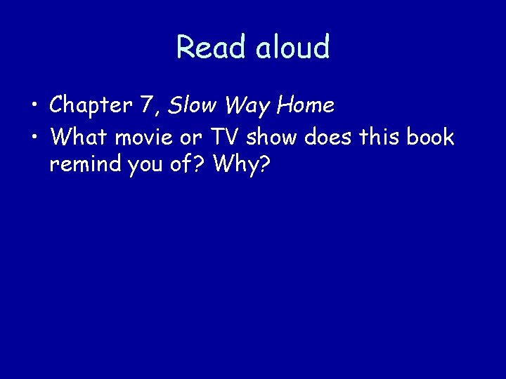 Read aloud • Chapter 7, Slow Way Home • What movie or TV show