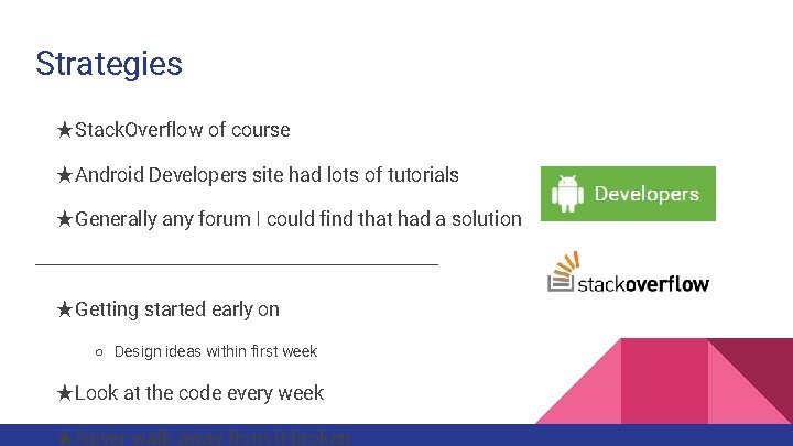 Strategies ★Stack. Overflow of course ★Android Developers site had lots of tutorials ★Generally any Strategies ★Stack. Overflow of course ★Android Developers site had lots of tutorials ★Generally any