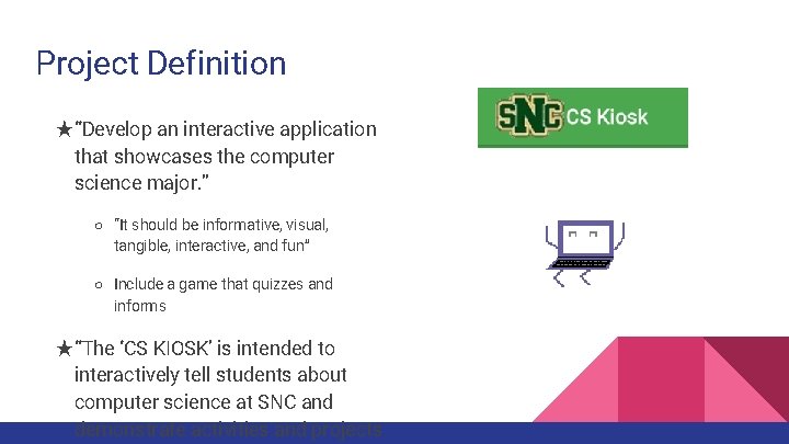 Project Definition ★“Develop an interactive application that showcases the computer science major. ” ○ Project Definition ★“Develop an interactive application that showcases the computer science major. ” ○
