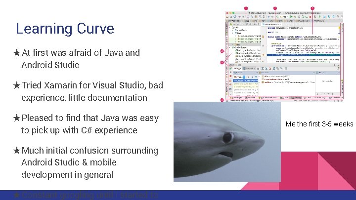 Learning Curve ★At first was afraid of Java and Android Studio ★Tried Xamarin for Learning Curve ★At first was afraid of Java and Android Studio ★Tried Xamarin for
