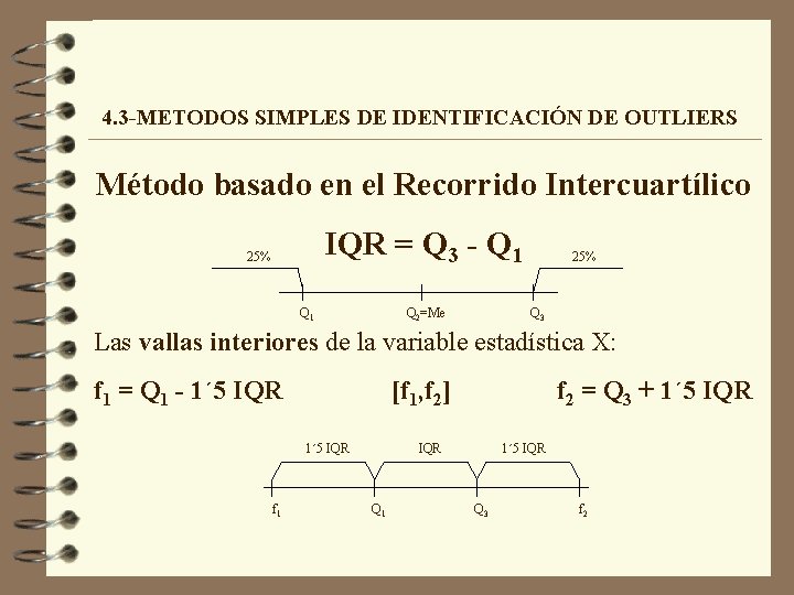 4. 3 -METODOS SIMPLES DE IDENTIFICACIÓN DE OUTLIERS Método basado en el Recorrido Intercuartílico 4. 3 -METODOS SIMPLES DE IDENTIFICACIÓN DE OUTLIERS Método basado en el Recorrido Intercuartílico