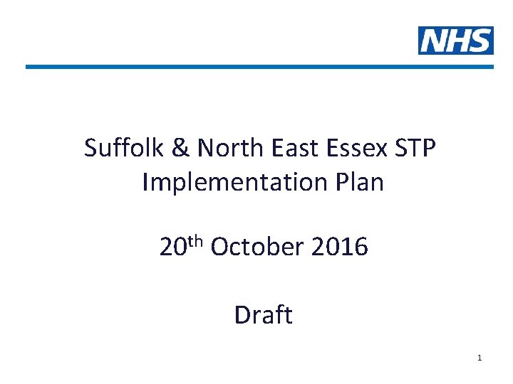 Suffolk & North East Essex STP Implementation Plan 20 th October 2016 Draft 1