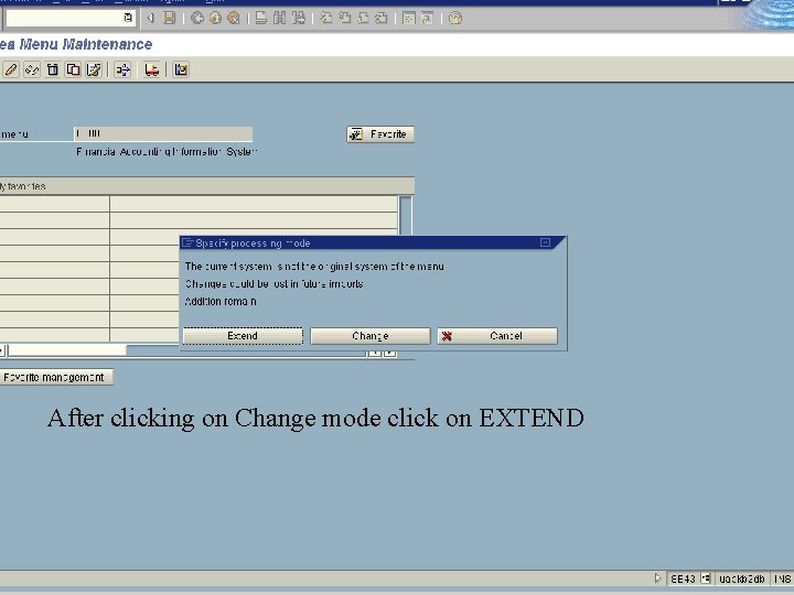 After clicking on Change mode click on EXTEND 