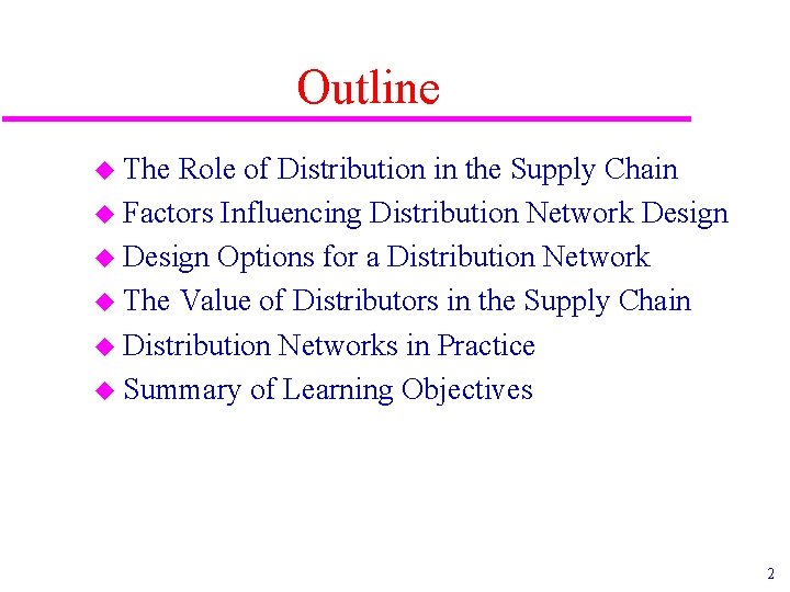 Outline u The Role of Distribution in the Supply Chain u Factors Influencing Distribution Outline u The Role of Distribution in the Supply Chain u Factors Influencing Distribution