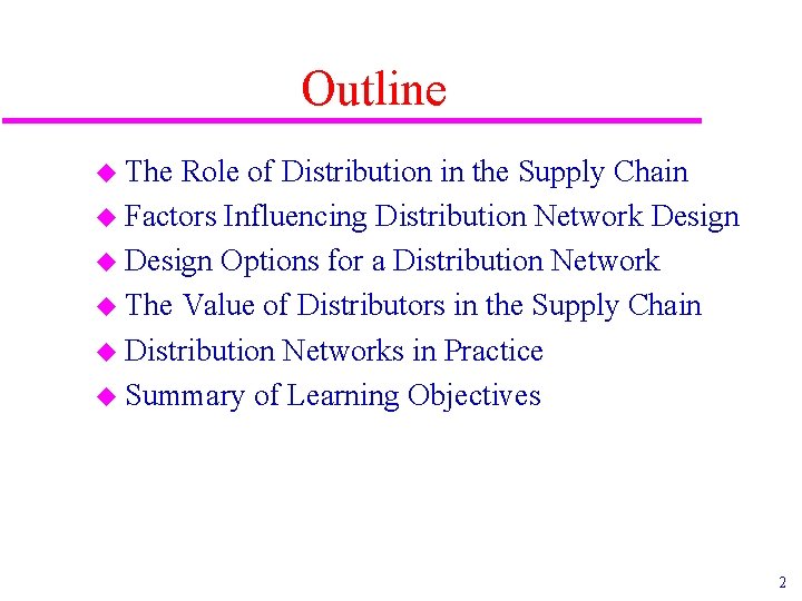 Outline u The Role of Distribution in the Supply Chain u Factors Influencing Distribution