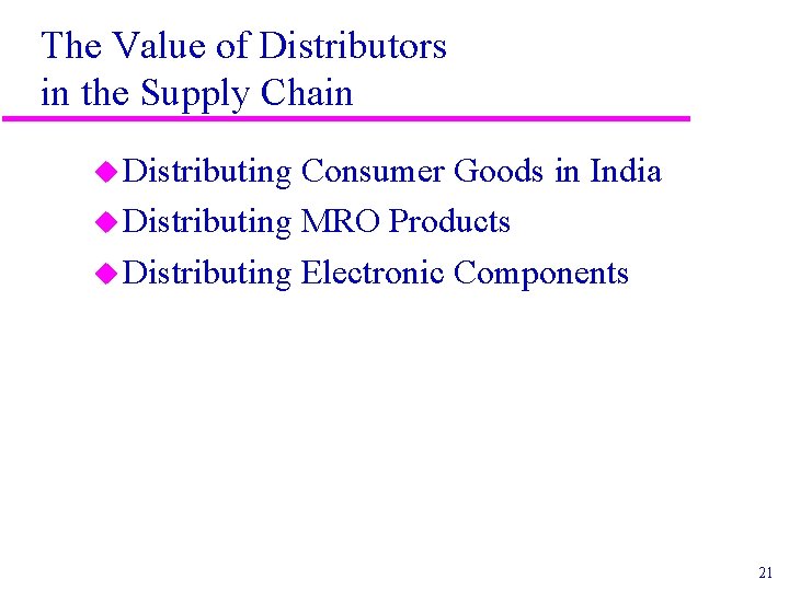 The Value of Distributors in the Supply Chain u Distributing Consumer Goods in India The Value of Distributors in the Supply Chain u Distributing Consumer Goods in India