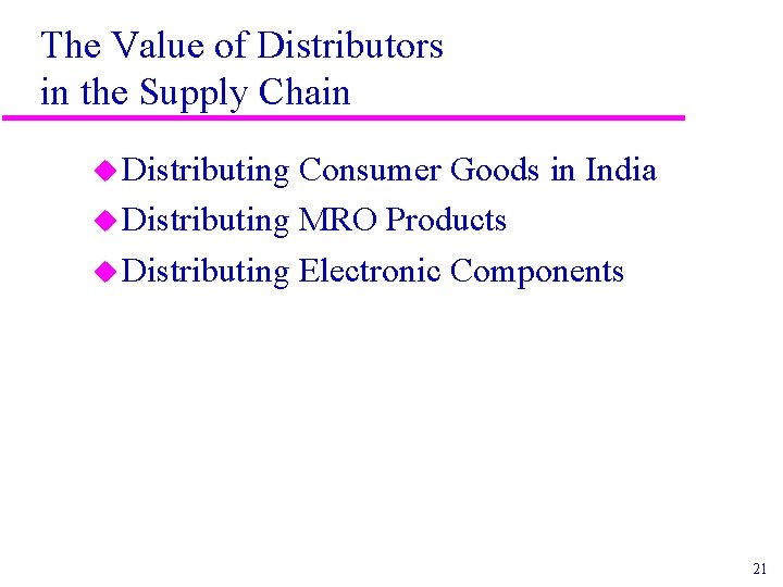 The Value of Distributors in the Supply Chain u Distributing Consumer Goods in India