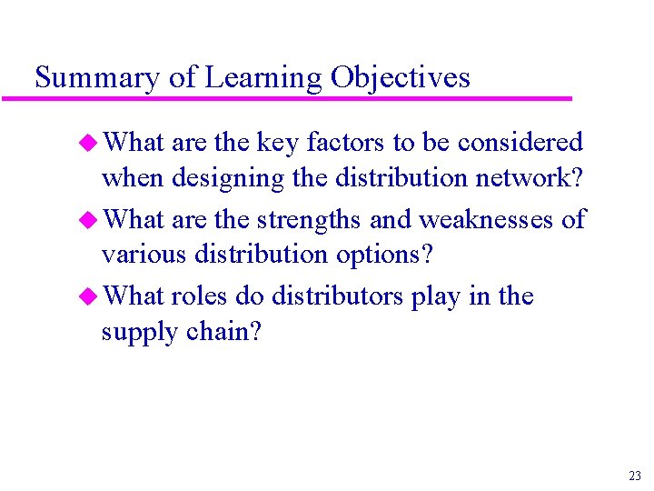 Summary of Learning Objectives u What are the key factors to be considered when