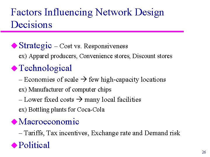 Factors Influencing Network Design Decisions u Strategic – Cost vs. Responsiveness ex) Apparel producers,