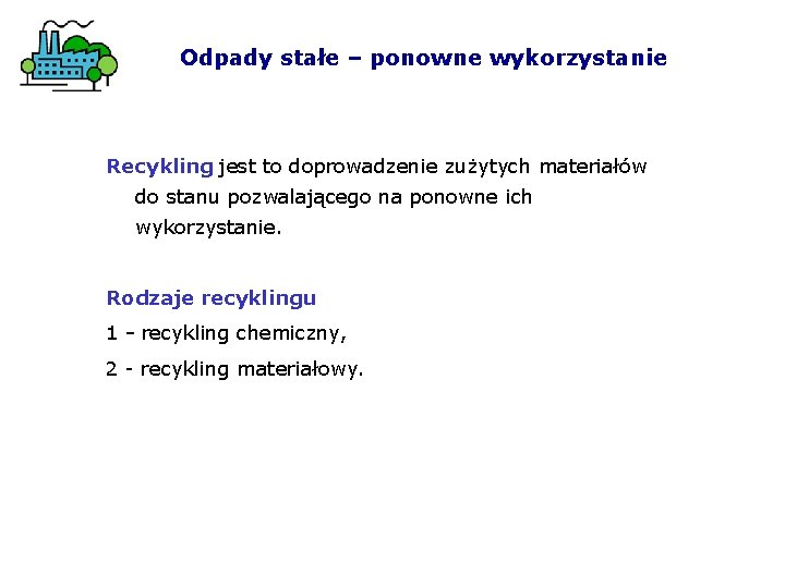 Odpady stałe – ponowne wykorzystanie Recykling jest to doprowadzenie zużytych materiałów do stanu pozwalającego
