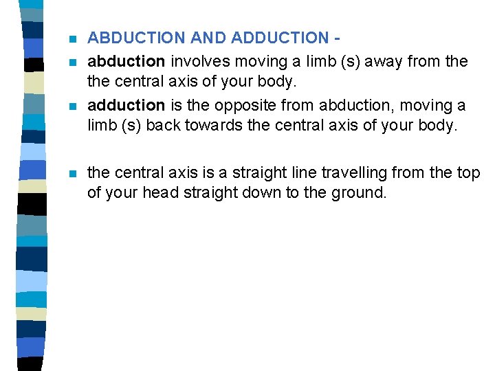 n n ABDUCTION AND ADDUCTION abduction involves moving a limb (s) away from the