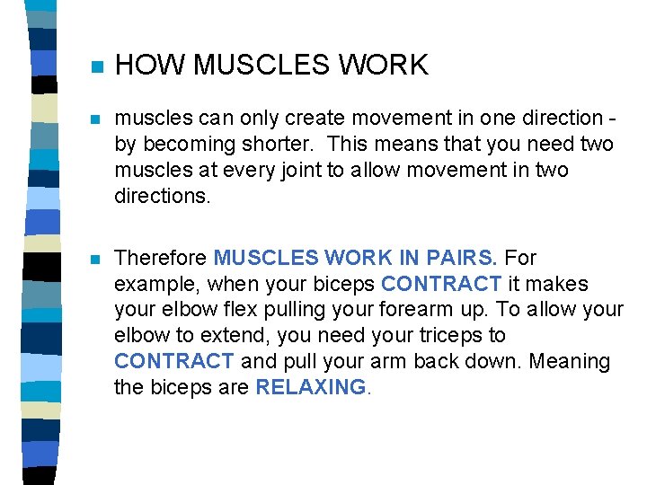 n HOW MUSCLES WORK n muscles can only create movement in one direction by