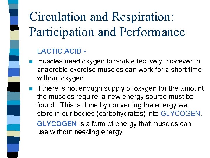 Circulation and Respiration: Participation and Performance n n LACTIC ACID muscles need oxygen to