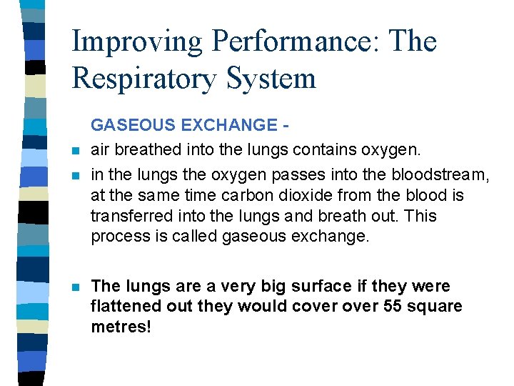 Improving Performance: The Respiratory System n n n GASEOUS EXCHANGE air breathed into the