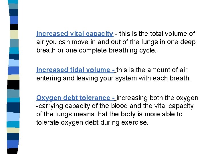 Increased vital capacity - this is the total volume of air you can move