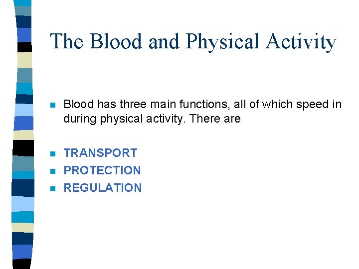 The Blood and Physical Activity n Blood has three main functions, all of which