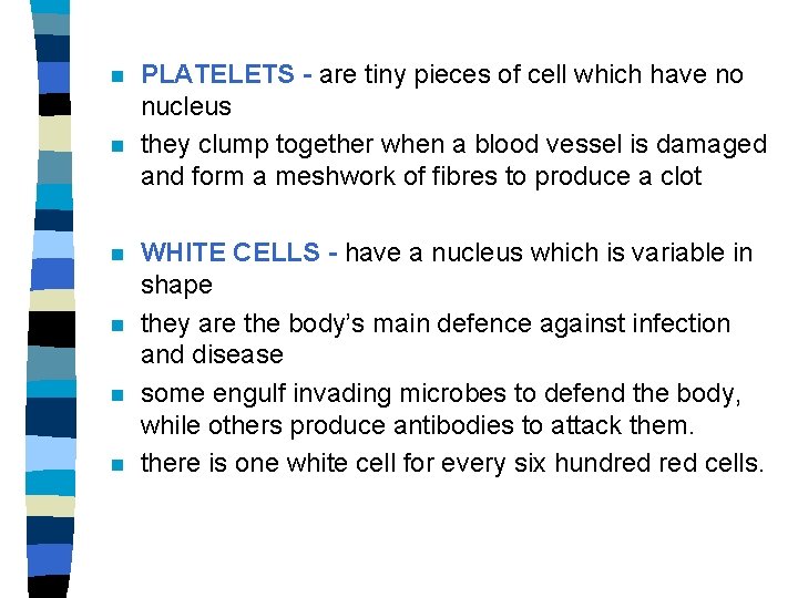 n n n PLATELETS - are tiny pieces of cell which have no nucleus