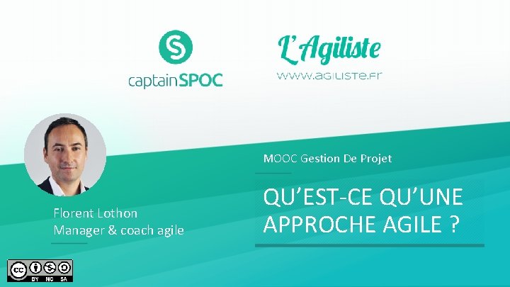 MOOC Gestion De Projet Florent Lothon Manager & coach agile QU’EST-CE QU’UNE APPROCHE AGILE