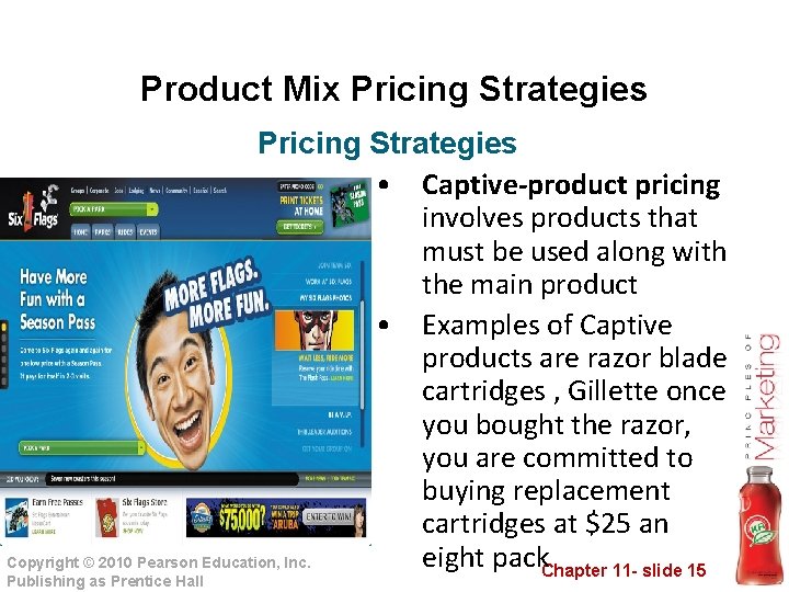 Product Mix Pricing Strategies • Captive-product pricing involves products that must be used along Product Mix Pricing Strategies • Captive-product pricing involves products that must be used along