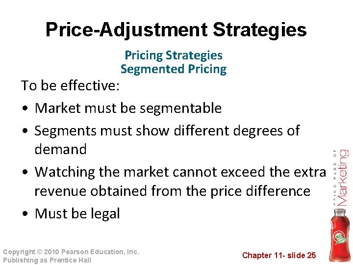 Price-Adjustment Strategies Pricing Strategies Segmented Pricing To be effective: • Market must be segmentable Price-Adjustment Strategies Pricing Strategies Segmented Pricing To be effective: • Market must be segmentable