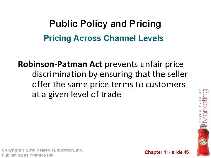 Public Policy and Pricing Across Channel Levels Robinson-Patman Act prevents unfair price discrimination by Public Policy and Pricing Across Channel Levels Robinson-Patman Act prevents unfair price discrimination by