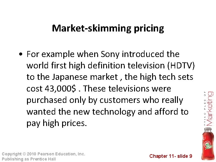 Market-skimming pricing • For example when Sony introduced the world first high definition television Market-skimming pricing • For example when Sony introduced the world first high definition television