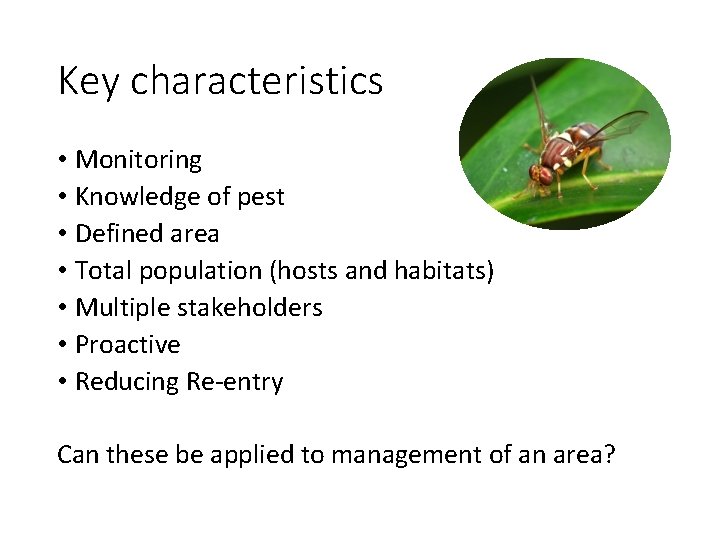 Key characteristics • Monitoring • Knowledge of pest • Defined area • Total population